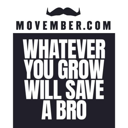 A rectangular graphic features a black mustache icon above the text "MOVEMBER.COM." Below, in bold white capital letters, it reads "WHATEVER YOU GROW WILL SAVE A BRO." The background behind the text is black.